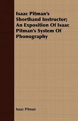 Isaac Pitman's Shorthand Instructor; An Exposition of Isaac Pitman's System of Phonography (Inštruktor stenografie Isaaca Pitmana; výklad systému fonografie Isaaca Pitmana) - Isaac Pitman's Shorthand Instructor; An Exposition of Isaac Pitman's System of Phonography