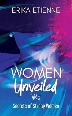 Odhalené ženy, zv. 2: Tajomstvá silných žien - Women Unveiled, Vol. 2: Secrets of Strong Women