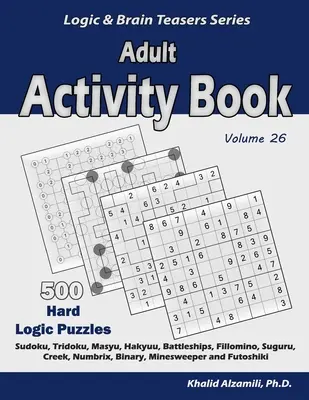 Kniha aktivít pre dospelých: Kniha: 500 ťažkých logických hádaniek (Sudoku, Tridoku, Masyu, Hakyuu, Battleships, Fillomino, Suguru, Creek, Numbrix, Binary, Minesw - Adult Activity Book: 500 Hard Logic Puzzles (Sudoku, Tridoku, Masyu, Hakyuu, Battleships, Fillomino, Suguru, Creek, Numbrix, Binary, Minesw
