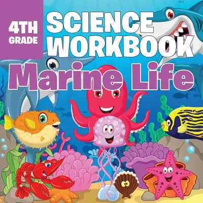 Pracovný zošit pre 4. ročník prírodovedných predmetov: Morské živočíchy a rastliny: učebnica pre stredoškolákov - 4th Grade Science Workbook: Marine Life