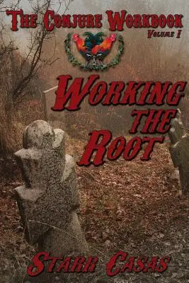 Pracovný zošit o zaklínaní 1. diel: Práca s koreňom - The Conjure Workbook Volume 1: Working the Root