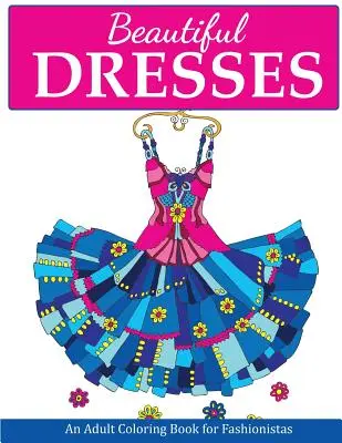 Krásne šaty: Omaľovánky pre dospelých pre milovníkov módy - Beautiful Dresses: An Adult Coloring Book for Fashionistas