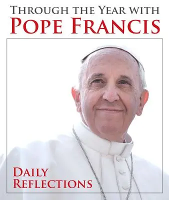 Cez rok s pápežom Františkom: Denné zamyslenia s Františkom Xaverom: Denné zamyslenia s Františkom Xaverom - Through the Year with Pope Francis: Daily Reflections