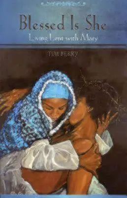 Požehnaná je ona: Prežívanie pôstu s Máriou - Blessed Is She: Living Lent with Mary