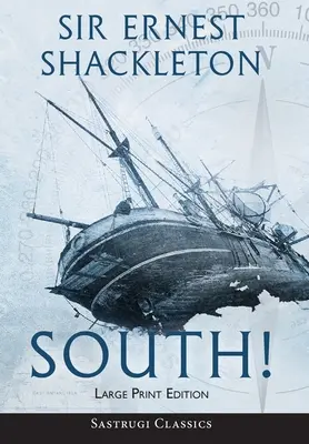 Na juh! (Annotated) LARGE PRINT: The Story of Shackleton's Last Expedition 1914-1917 - South! (Annotated) LARGE PRINT: The Story of Shackleton's Last Expedition 1914-1917
