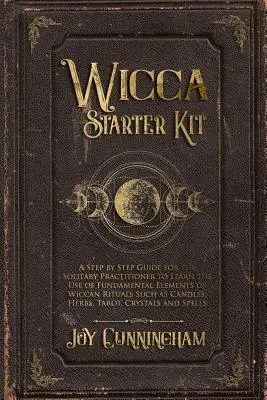 Štartovacia sada Wicca: Sprievodca krok za krokom pre osamelých praktizujúcich, ktorí sa chcú naučiť používať základné prvky wiccanských rituálov, ako napr. - Wicca Starter Kit: A Step by Step Guide for the Solitary Practitioner to Learn the Use of Fundamental Elements of Wiccan Rituals Such as