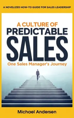 Kultúra predvídateľného predaja: Cesta jedného manažéra predaja - A Culture of Predictable Sales: One Sales Manager's Journey