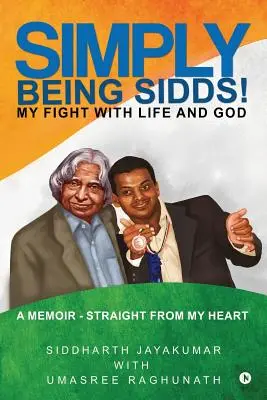 Jednoducho byť Sidds!: Môj boj so životom a Bohom - Simply Being Sidds!: My Fight with Life and God