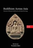 Budhizmus naprieč Áziou: Siete materiálnej, intelektuálnej a kultúrnej výmeny, zväzok 1 - Buddhism Across Asia: Networks of Material, Intellectual and Cultural Exchange, Volume 1