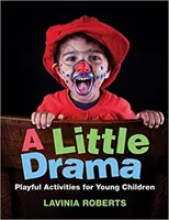 Malá dráma: Hravé aktivity pre malé deti - A Little Drama: Playful Activities for Young Children