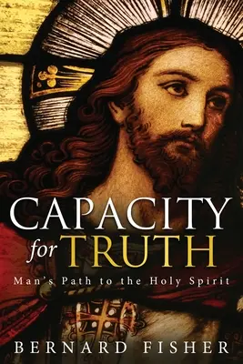 Schopnosť pravdy: Cesta človeka k Duchu Svätému - Capacity for Truth: Man's Path to the Holy Spirit