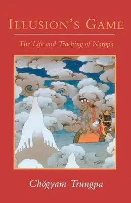 Hra ilúzie: Život a učenie Naropu - Illusion's Game: The Life and Teaching of Naropa