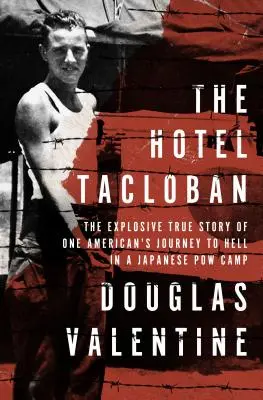 Hotel Tacloban: Výbušný skutočný príbeh o ceste jedného Američana do pekla v japonskom zajateckom tábore - The Hotel Tacloban: The Explosive True Story of One American's Journey to Hell in a Japanese POW Camp