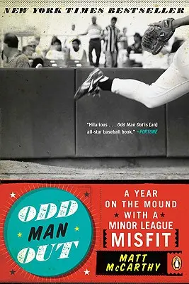 Odd Man Out: Rok na kopci s nespratníkom z nižšej ligy - Odd Man Out: A Year on the Mound with a Minor League Misfit