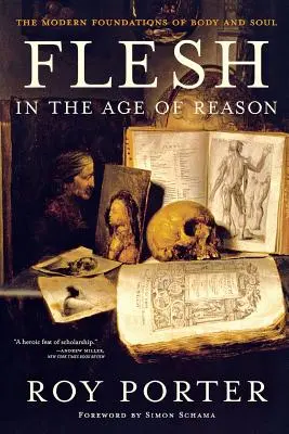 Telo vo veku rozumu: Moderné základy tela a duše (revidované) - Flesh in the Age of Reason: The Modern Foundations of Body and Soul (Revised)