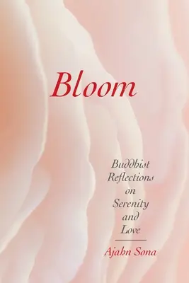 Bloom: Budhistické úvahy o pokoji a láske - Bloom: Buddhist Reflections on Serenity and Love