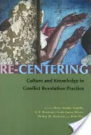 Opätovné sústredenie: Kultúra a vedomosti v praxi riešenia konfliktov - Re-Centering: Culture and Knowledge in Conflict Resolution Practice