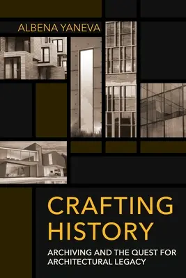 Crafting History: Archivácia a hľadanie architektonického dedičstva - Crafting History: Archiving and the Quest for Architectural Legacy
