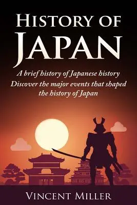 Dejiny Japonska: Stručné dejiny Japonska - objavte hlavné udalosti, ktoré formovali dejiny Japonska - History of Japan: A Brief History of Japanese History - Discover the Major Events That Shaped the History of Japan