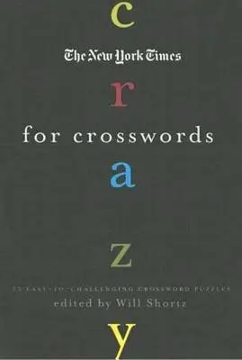 The New York Times Crazy for Crosswords (Bláznivý do krížoviek): - The New York Times Crazy for Crosswords: 75 Easy-To-Challenging Crossword Puzzles
