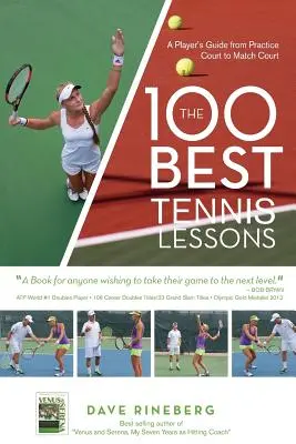 100 najlepších lekcií tenisu: Sprievodca hráča od tréningového kurtu po zápasový kurt - The 100 Best Tennis Lessons: A Player's Guide from Practice Court to Match Court