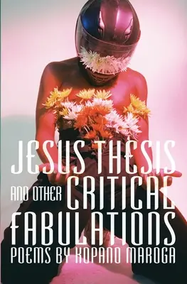 Ježišova téza a iné kritické fabulácie: Básne Kopana Maroga - Jesus Thesis and Other Critical Fabulations: Poems by Kopano Maroga