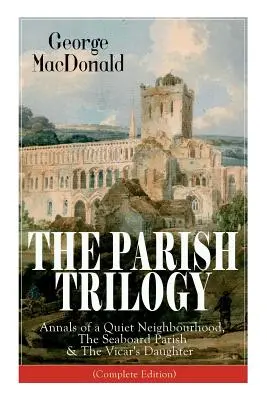 Farská trilógia: Farnosť na pobreží mora a Farárova dcéra (kompletné vydanie) - The Parish Trilogy: Annals of a Quiet Neighbourhood, The Seaboard Parish & The Vicar's Daughter (Complete Edition)