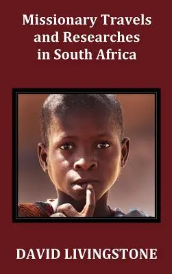 Misijné cesty a výskumy v južnej Afrike; vrátane náčrtu šestnásťročného pobytu vo vnútrozemí Afriky a cesty z CA - Missionary Travels and Researches in South Africa; Including a Sketch of Sixteen Years' Residence in the Interior of Africa, and a Journey from the CA