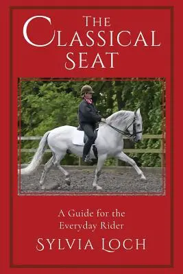 Klasický sed: Príručka pre každodenného jazdca - The Classical Seat: A Guide for the Everyday Rider
