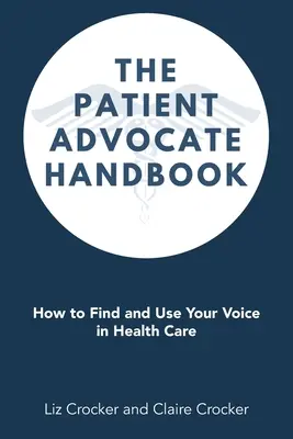 Príručka obhajcu pacienta: Ako nájsť a používať svoj hlas v zdravotníctve - The Patient Advocate Handbook: How to Find and Use Your Voice in Health Care