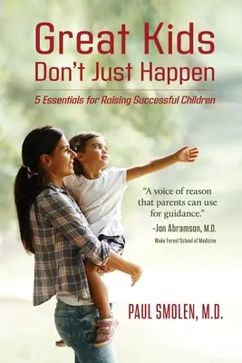 Skvelé deti sa len tak nestávajú: 5 základov pre výchovu úspešných detí - Great Kids Don't Just Happen: 5 Essentials for Raising Successful Children