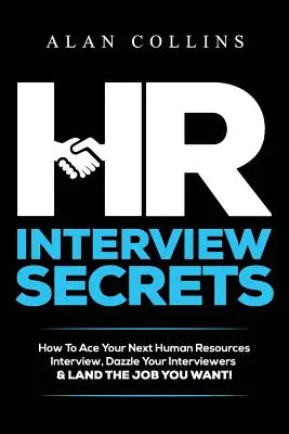 Tajomstvá personálneho pohovoru: Ako uspieť na ďalšom personálnom pohovore, oslniť personalistov a získať prácu, ktorú chcete! - HR Interview Secrets: How To Ace Your Next Human Resources Interview, Dazzle Your Interviewers & LAND THE JOB YOU WANT!