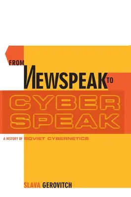Od newspeaku ku kybernetickej reči: Od newspeaku k dejinám sovietskej kybernetiky: dejiny sovietskej kybernetiky - From Newspeak to Cyberspeak: A History of Soviet Cybernetics