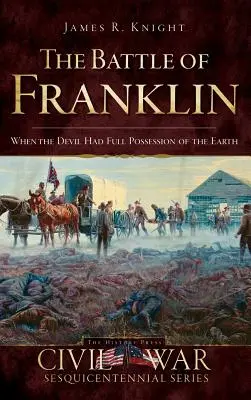 Bitka o Franklin: Keď mal diabol plnú moc nad zemou - The Battle of Franklin: When the Devil Had Full Possession of the Earth
