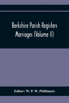 Berkshire Parish Registers. Manželstvá (zväzok Ii) - Berkshire Parish Registers. Marriages (Volume Ii)