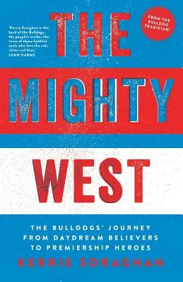 Mocný západ: Cesta Bulldogs od vysnívaných veriacich k hrdinom Premiership - The Mighty West: The Bulldogs' Journey from Daydream Believers to Premiership Heroes