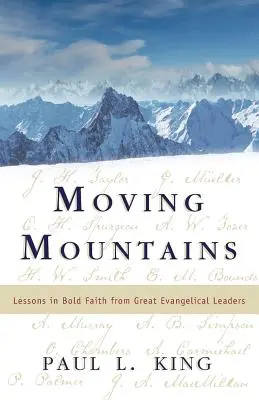 Moving Mountains: Lekcie odvážnej viery od veľkých evanjelických vodcov - Moving Mountains: Lessons in Bold Faith from Great Evangelical Leaders