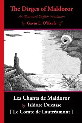 The Dirges of Maldoror: Ilustrovaný anglický preklad knihy Les Chants de Maldoror - The Dirges of Maldoror: An Illustrated English Translation of Les Chants de Maldoror