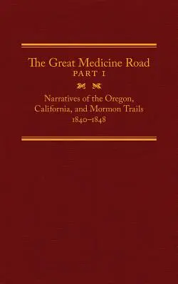 Veľká lekárska cesta, 1. časť, 24. zväzok: Rozprávanie o oregonskej, kalifornskej a mormónskej ceste, 1840-1848 - The Great Medicine Road, Part 1, Volume 24: Narratives of the Oregon, California, and Mormon Trails, 1840-1848