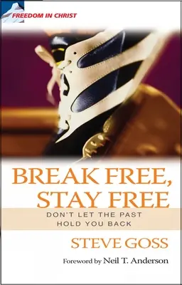 Osloboďte sa, zostaňte slobodní: Nedovoľte minulosti, aby vás brzdila - Break Free, Stay Free: Don't Let the Past Hold You Back