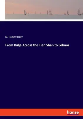 Z Kulja cez Tian Šan do Lobnoru - From Kulja Across the Tian Shan to Lobnor