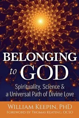 Patriť Bohu: Veda, spiritualita a univerzálna cesta božskej lásky - Belonging to God: Science, Spirituality & a Universal Path of Divine Love