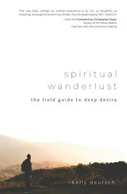 Duchovné putovanie: Hlboká túžba: sprievodca v teréne - Spiritual Wanderlust: The Field Guide to Deep Desire