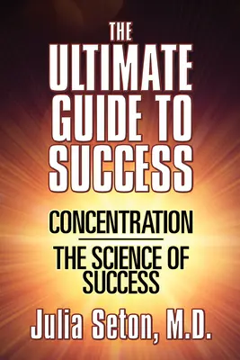 Konečný sprievodca na ceste k úspechu: Koncentrácia / Veda o úspechu - The Ultimate Guide to Success: Concentration/The Science of Success