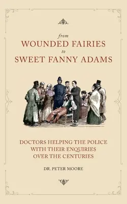 Od zranených víl po sladkú Fanny Adamsovú: Pomoc polícii pri vyšetrovaní v priebehu storočí - From Wounded Fairies to Sweet Fanny Adams: Helping Police with Their Enquiries Through the Centuries