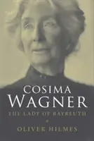 Cosima Wagnerová: Wagnerová: dáma z Bayreuthu - Cosima Wagner: The Lady of Bayreuth
