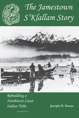 Príbeh Jamestown S'Klallam: Obnovenie indiánskeho kmeňa na severozápadnom pobreží - The Jamestown S'Klallam Story: Rebuilding a Northwest Coast Indian Tribe