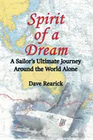 Duch snov: Sny a sny: Posledná cesta námorníka okolo sveta osamote (v origináli A Sailor's Ultimate Journey A Alone) - Spirit of a Dream: A Sailor's Ultimate Journey Around the World Alone