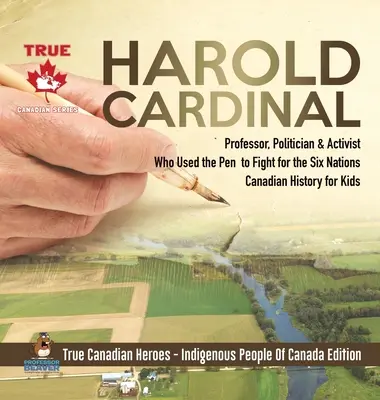 Harold Cardinal - profesor, politik a aktivista, ktorý používal pero v boji za šesť národov - Kanadská história pre deti - Praví kanadskí hrdinovia - - Harold Cardinal - Professor, Politician & Activist Who Used the Pen to Fight for the Six Nations - Canadian History for Kids - True Canadian Heroes -