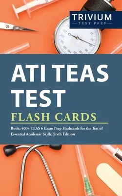 ATI TEAS Test Flash Cards Book (Kniha s testovacími kartami): 400+ Flashcards TEAS 6 Exam Prep for the Test of Essential Academic Skills, Sixth Edition - ATI TEAS Test Flash Cards Book: 400+ TEAS 6 Exam Prep Flashcards for the Test of Essential Academic Skills, Sixth Edition